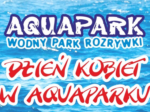 W Dzień Kobiet zapraszamy do Aquaparku